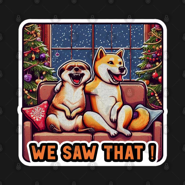 We Saw That meme Meerkat Shiba Inu Christmas Tree Home Snowing Laughter by Plushism