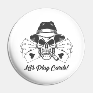 Skull in Gangster Hat with Playing Cards and Wording Lets play Cards Pin