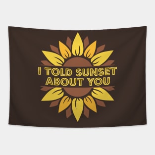 I Told Sunset About You Sunflower Tapestry