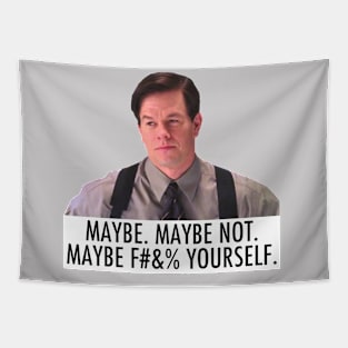 Maybe, maybe not, maybe f*** yourself. Tapestry