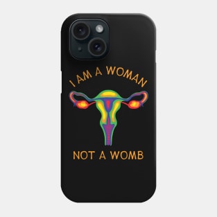 I Am A Woman Not A Womb - Rainbow Uterus Phone Case