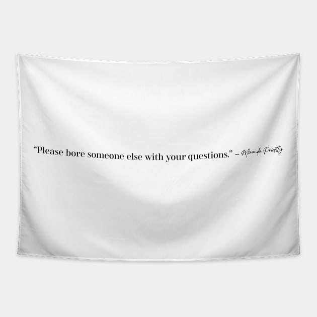 Please bore someone else with your question Tapestry by Madebykale