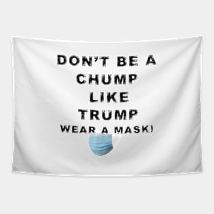 Dont be a Chump Like Trump Wear a Mask B Tapestry