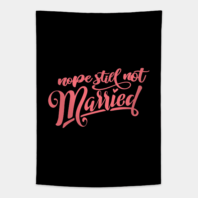 Nope Still Not Married Tapestry by Phorase