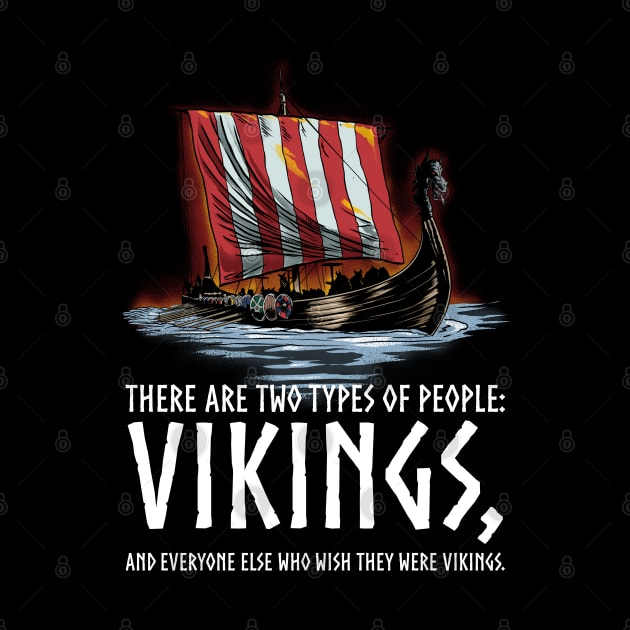 Vikings - Two Types Of People - Medieval Viking Longship by Styr Designs