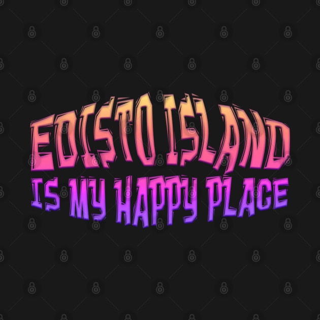 EDISTO ISLAND IS MY HAPPY PLACE by Roly Poly Roundabout