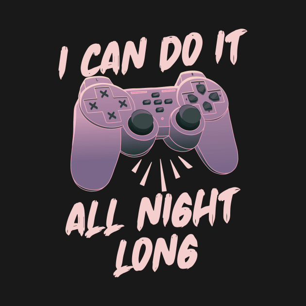 I Can Do It All Night Long - Online Gaming by Hip City Merch