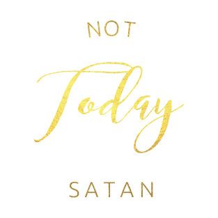 Not today satan (bright gold) T-Shirt