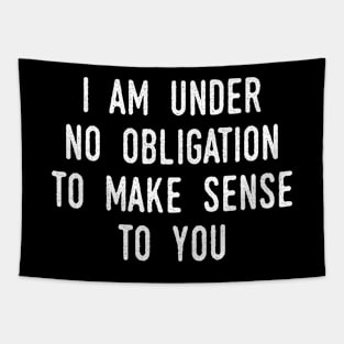 I Am Under No Obligation To Make Sense To You Tapestry