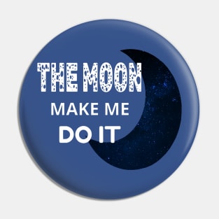 The Moon Made Me Do It 1 Pin