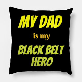 My dad is my hero, BLACK BELT Pillow