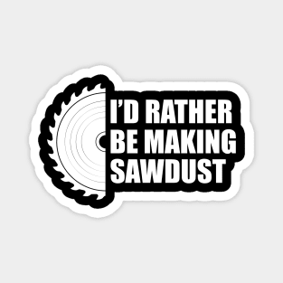 Lumberjack - I'd rather be making sawdust Magnet