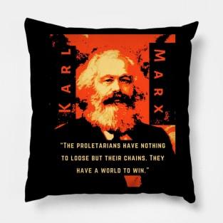 Karl Marx portrait and quote: The proletarians have nothing to lose but their chains. They have a world to win. Pillow