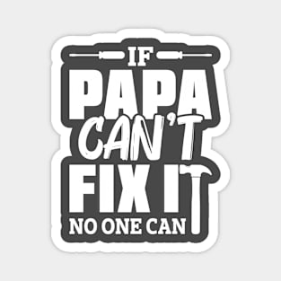 IF PAPA CANT FIX IT Magnet