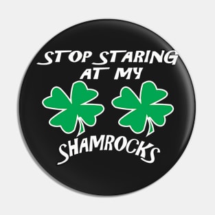 Stop Staring At My Shamrocks Funny T Shirt Sexy St. Patrick's Day Tee Pin