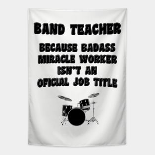 Band Teacher Because Miracle Worker Isn't An Official Job Title Tapestry