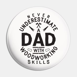 Never Underestimate Dad With Woodworking Skills Funny Woodworker Gift Pin