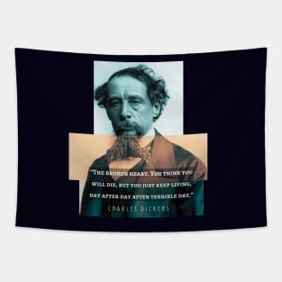 Charles Dickens portrait and quote: The broken heart. You think you will die, but you just keep living, day after day after terrible day Tapestry