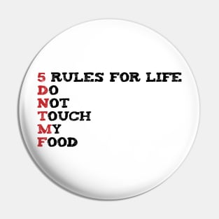 Funny saying 5 Rules For Life Do Not Touch My Food Pin