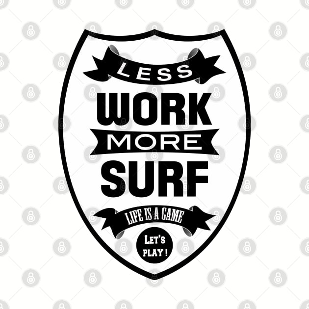 Less work more Surf by wamtees