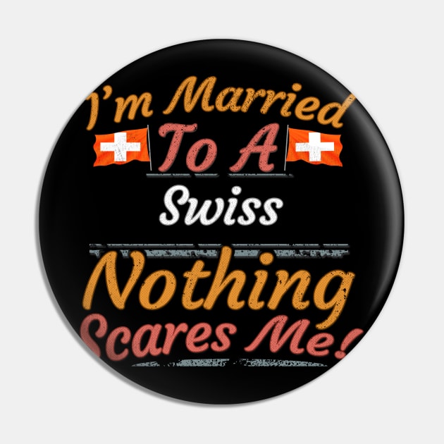 I'm Married To A Swiss Nothing Scares Me - Gift for Swiss From Switzerland Europe,Western Europe, Pin by Country Flags