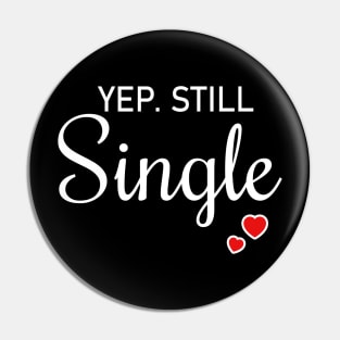 Yep Still Single Is A Valentine's Day Gifts For Womens Mens Pin