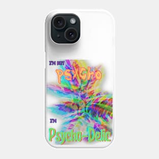 I'm Not Psycho, I'm Psycho-Delic v2 Phone Case