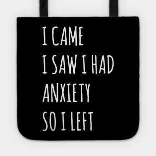 I Came I Saw I Had Anxiety So I Left Tote