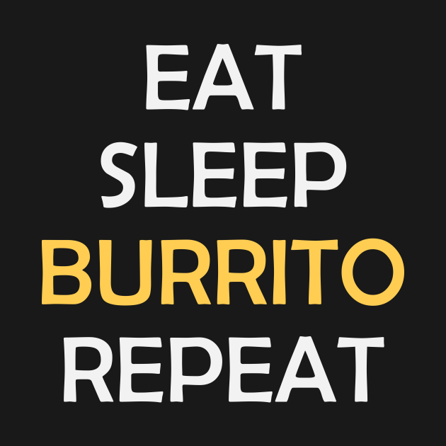 Eat Sleep Burrito Repeat Mexican Food Lover / Funny Burritos Lover