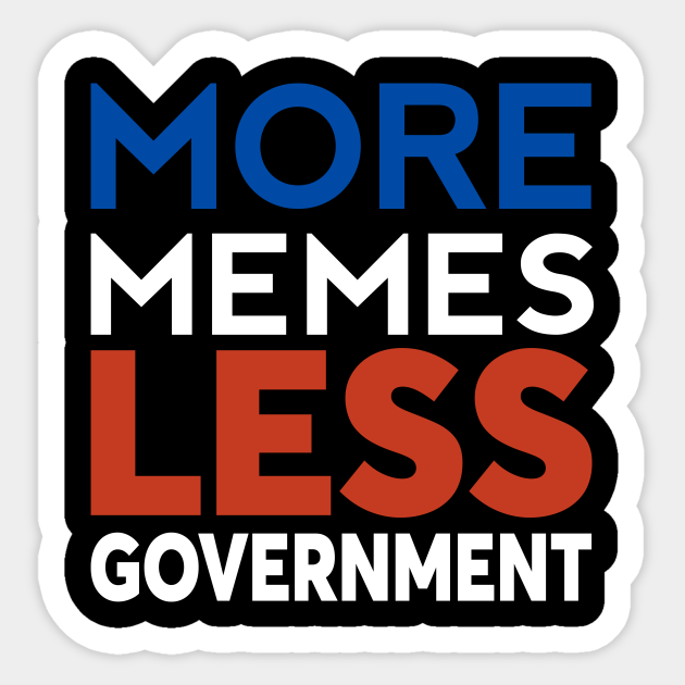 More Less Meme Conservative Government Libertarian Memes - Memes - Sticker