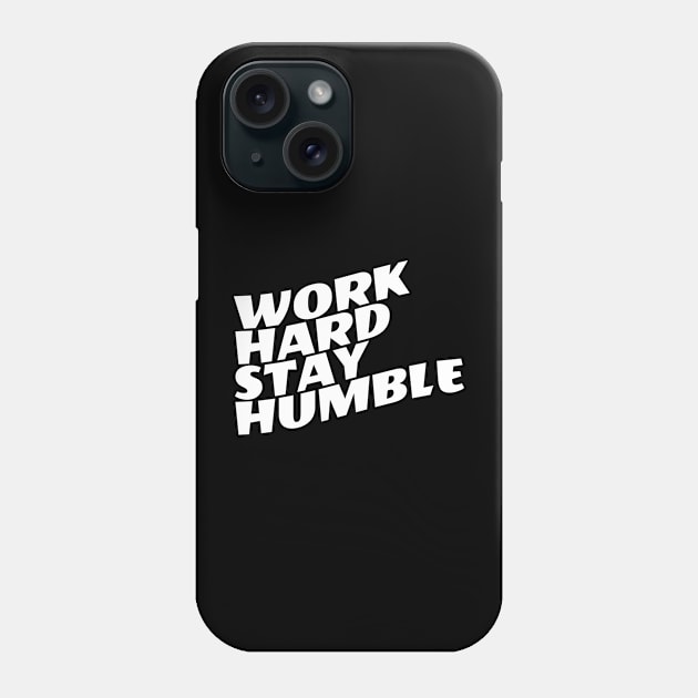 Work Hard Stay Humble Phone Case by Texevod