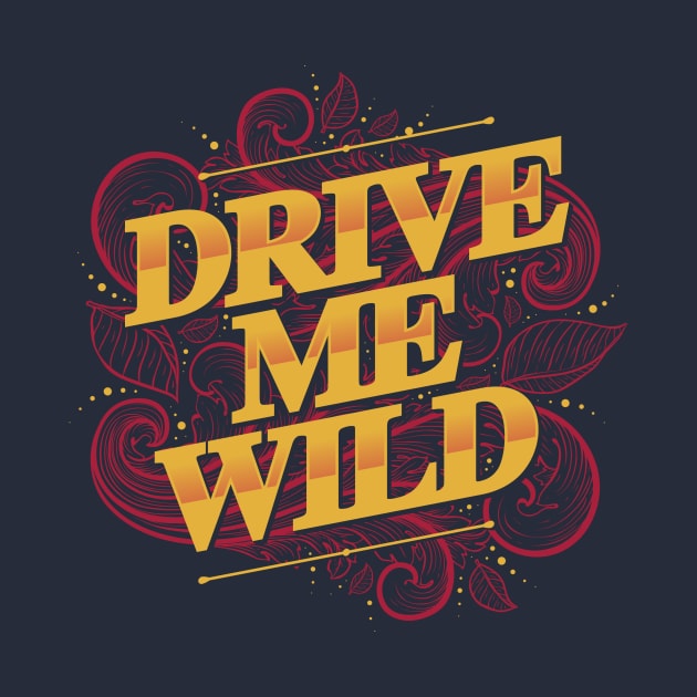 DRIVE ME WILD by snevi