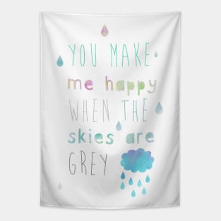 You make me happy when the skies are grey Tapestry