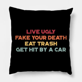 Live Ugly Fake Your Death Eat Trash Get Hit By A Car Sunset Funny Pillow