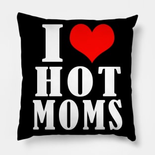 I Love Hot Moms Pillow