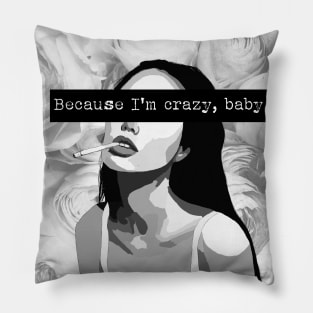 Because I'm Crazy, Baby Pillow