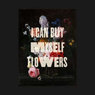 I can buy myself flowers T-Shirt