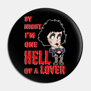 By Night I'm One Hell Of a Lover ( Dr Frank-N-Furter ) Pin