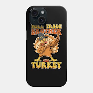 Will Trade Brother For Turkey Funny Thanksgiving Phone Case
