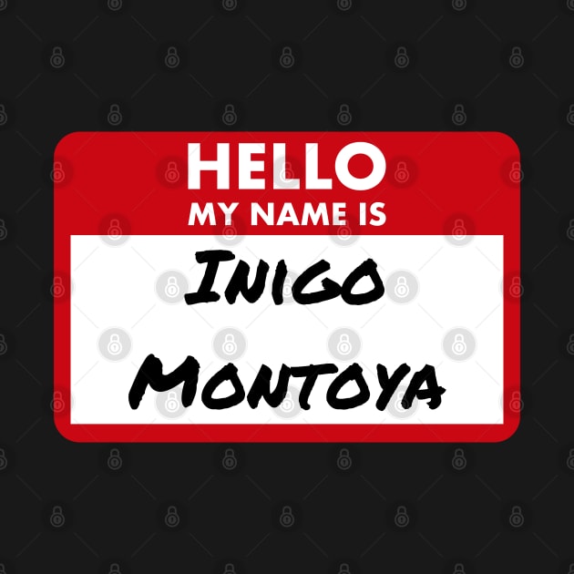 Hello My Name is...Inigo Montoya by BadassCreations