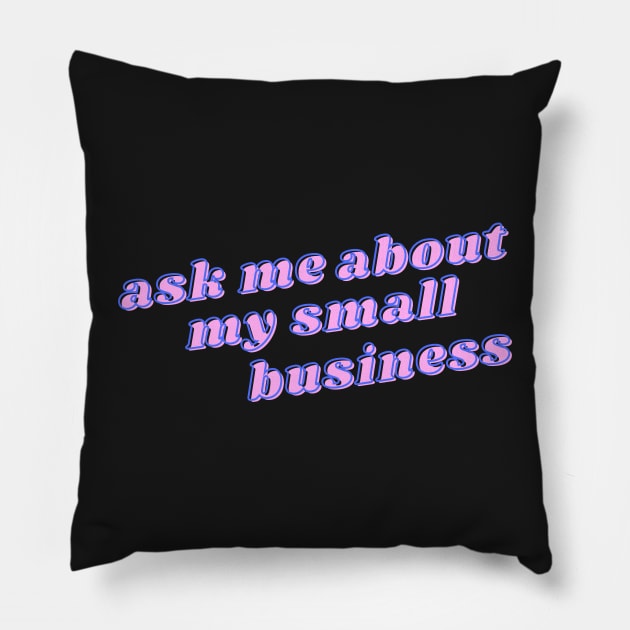 Ask me about my small business Pillow by stickersbyjori