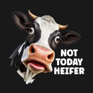 Not Today Heifer - Cow T-Shirt