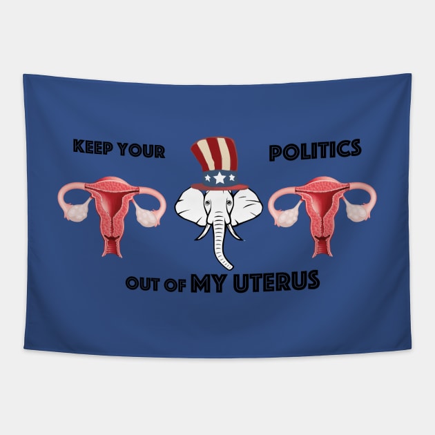 Keep your Politics out of my Uterus Tapestry by Vegasmic