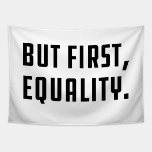 But First, Equality Tapestry