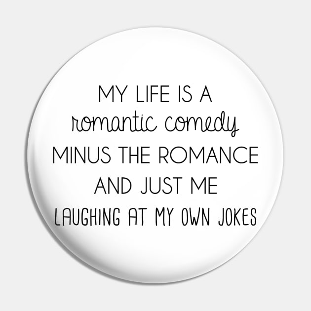 My life is a romantic comedy Pin by FontfulDesigns