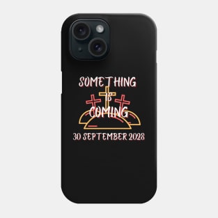 Something is coming September 2028 Phone Case