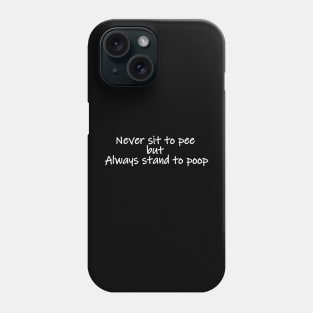 Never sit to pee but always stand to poop Phone Case