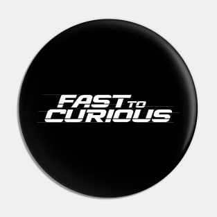 Fast to Curious Pin