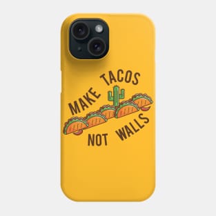 Make Tacos, Not Walls Phone Case