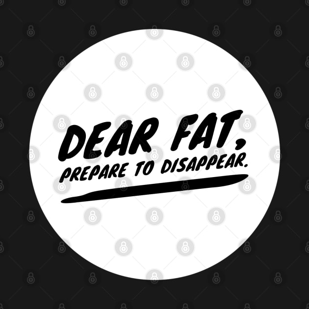 Dear fat prepare to disappear by Dorran